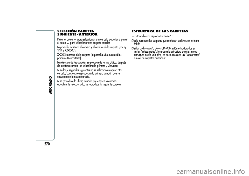 Alfa Romeo Giulietta 2013  Manual de Empleo y Cuidado (in Spanish) SELECCIÓN CARPETA
SIGUIENTE/ANTERIORPulsar el botón
para seleccionar una carpeta posterior o pulsar
el botón
para seleccionar una carpeta anterior.
La pantalla mostrará el número y el nombre de l