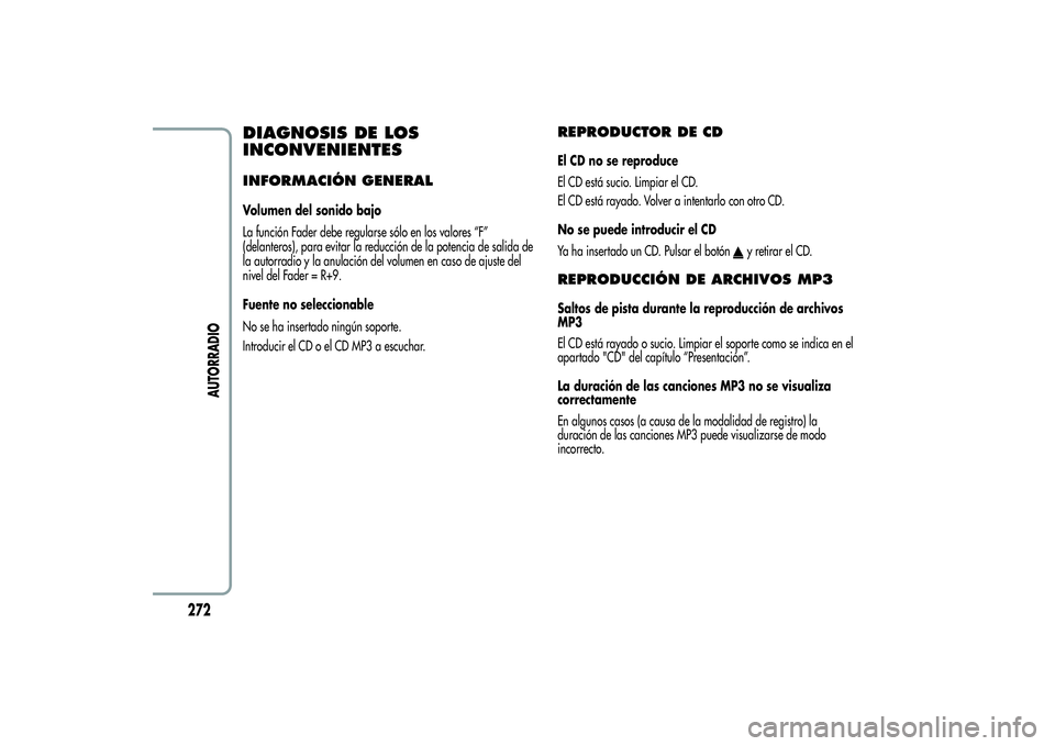 Alfa Romeo Giulietta 2013  Manual de Empleo y Cuidado (in Spanish) DIAGNOSIS DE LOS
INCONVENIENTESINFORMACIÓN GENERALVolumen del sonido bajo
La función Fader debe regularse sólo en los valores “F”
(delanteros), para evitar la reducción de la potencia de salid