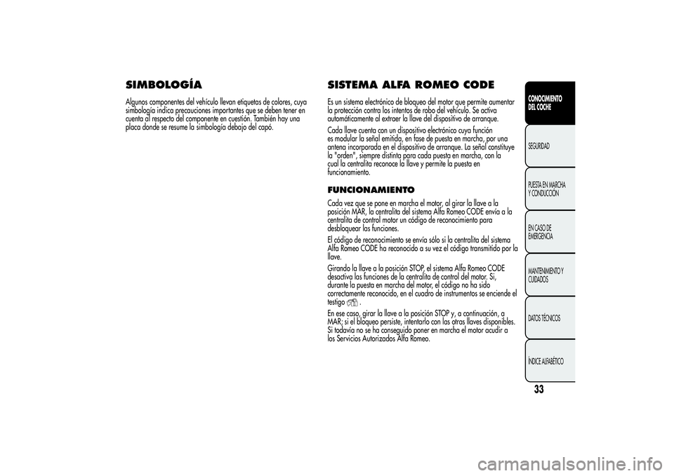 Alfa Romeo Giulietta 2013  Manual de Empleo y Cuidado (in Spanish) SIMBOLOGÍAAlgunos componentes del vehículo llevan etiquetas de colores, cuya
simbología indica precauciones importantes que se deben tener en
cuenta al respecto del componente en cuestión. Tambié