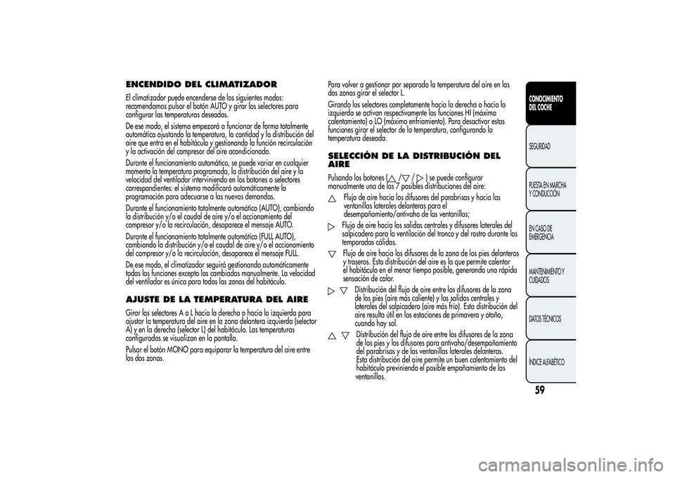 Alfa Romeo Giulietta 2013 Manual de Empleo y Cuidado (in Spanish) ENCENDIDO DEL CLIMATIZADOREl climatizador puede encenderse de los siguientes modos:
recomendamos pulsar el botón AUTO y girar los selectores para
configurar las temperaturas deseadas.
De ese modo, el Alfa Romeo Giulietta 2013 Manual de Empleo y Cuidado (in Spanish) ENCENDIDO DEL CLIMATIZADOREl climatizador puede encenderse de los siguientes modos:
recomendamos pulsar el botón AUTO y girar los selectores para
configurar las temperaturas deseadas.
De ese modo, el