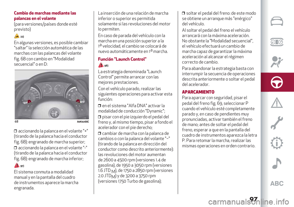 Alfa Romeo Giulietta 2021  Manual de Empleo y Cuidado (in Spanish) ��
)&%I$( ’+ %&:HS&" %+’$&,#+ *&"
F&*&,H&" +, +* J(*&,#+
L8(.( 9".+%*3"+Z8(<+"+ /*3/" "+’
A
8."9%+’*O
ccX
E3 ($-13(+ 9".+%*3"+? "+ 8*+%D$"