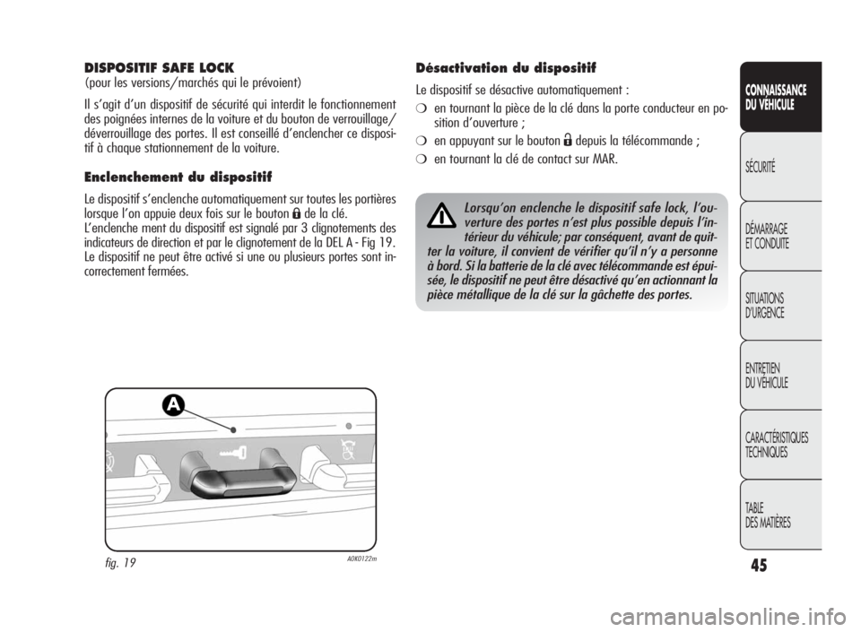 Alfa Romeo Giulietta 2010 Notice dentretien (in French) 45
CONNAISSANCE
DU VÉHICULE
SÉCURITÉ
DÉMARRAGE
ET CONDUITE
SITUATIONS
D’URGENCE
ENTRETIEN
DU VÉHICULE
CARACTÉRISTIQUES
TECHNIQUES
TABLE
DES MATIÈRES
DISPOSITIF SAFE LOCK
(pour les versions/ma Alfa Romeo Giulietta 2010 Notice dentretien (in French) 45
CONNAISSANCE
DU VÉHICULE
SÉCURITÉ
DÉMARRAGE
ET CONDUITE
SITUATIONS
D’URGENCE
ENTRETIEN
DU VÉHICULE
CARACTÉRISTIQUES
TECHNIQUES
TABLE
DES MATIÈRES
DISPOSITIF SAFE LOCK
(pour les versions/ma