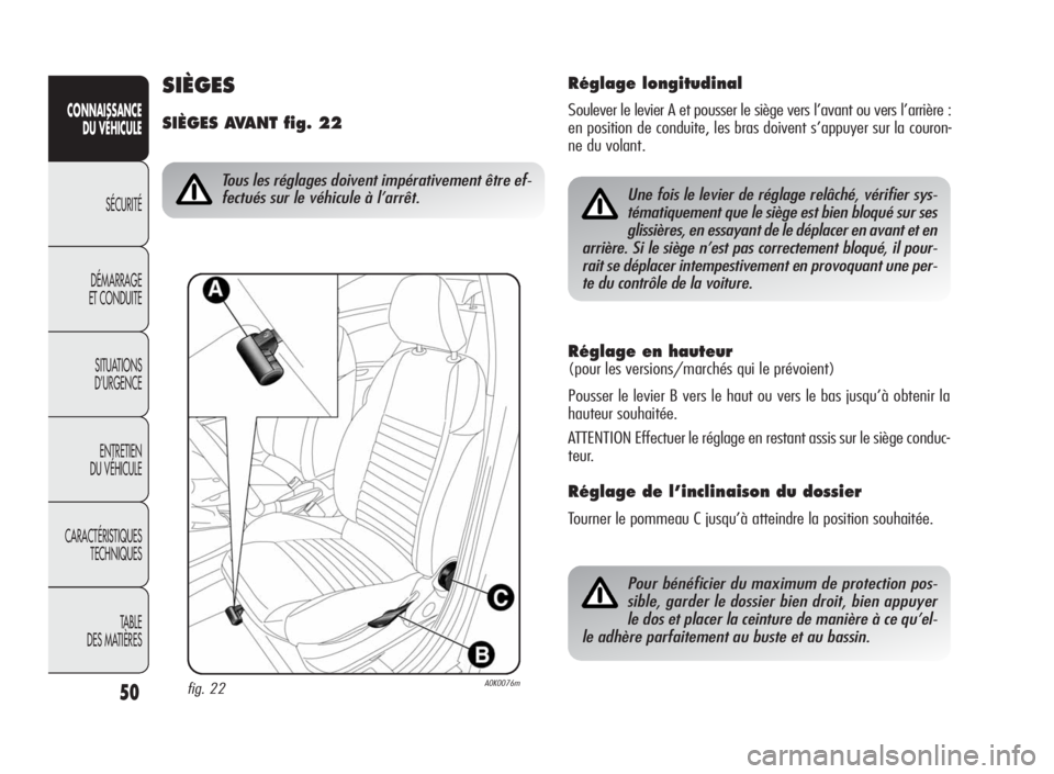 Alfa Romeo Giulietta 2010 Notice dentretien (in French) 50
CONNAISSANCE
DU VÉHICULE
SÉCURITÉ
DÉMARRAGE
ET CONDUITE
SITUATIONS
D’URGENCE
ENTRETIEN
DU VÉHICULE
CARACTÉRISTIQUES
TECHNIQUES
TA B L E
DES MATIÈRES
Réglage en hauteur
(pour les versions/ Alfa Romeo Giulietta 2010 Notice dentretien (in French) 50
CONNAISSANCE
DU VÉHICULE
SÉCURITÉ
DÉMARRAGE
ET CONDUITE
SITUATIONS
D’URGENCE
ENTRETIEN
DU VÉHICULE
CARACTÉRISTIQUES
TECHNIQUES
TA B L E
DES MATIÈRES
Réglage en hauteur
(pour les versions/