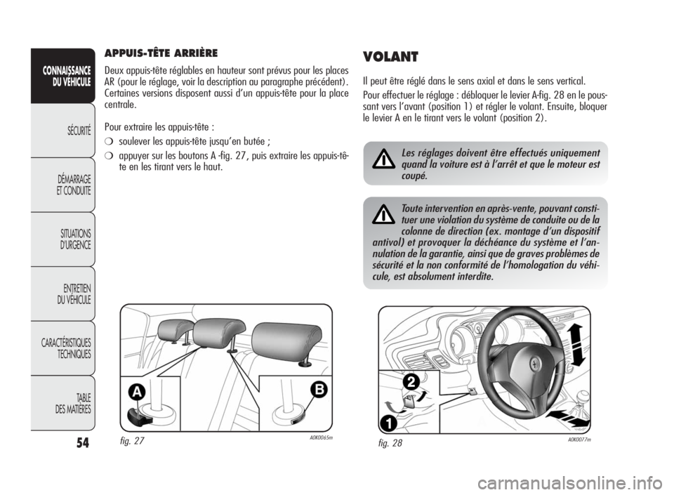 Alfa Romeo Giulietta 2010 Notice dentretien (in French) 54
CONNAISSANCE
DU VÉHICULE
SÉCURITÉ
DÉMARRAGE
ET CONDUITE
SITUATIONS
D’URGENCE
ENTRETIEN
DU VÉHICULE
CARACTÉRISTIQUES
TECHNIQUES
TA B L E
DES MATIÈRES
APPUIS-TÊTE ARRIÈRE
Deux appuis-tête Alfa Romeo Giulietta 2010 Notice dentretien (in French) 54
CONNAISSANCE
DU VÉHICULE
SÉCURITÉ
DÉMARRAGE
ET CONDUITE
SITUATIONS
D’URGENCE
ENTRETIEN
DU VÉHICULE
CARACTÉRISTIQUES
TECHNIQUES
TA B L E
DES MATIÈRES
APPUIS-TÊTE ARRIÈRE
Deux appuis-tête