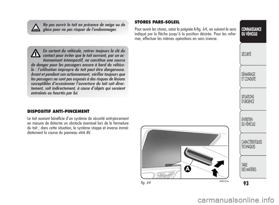 Alfa Romeo Giulietta 2010 Notice dentretien (in French) 93
CONNAISSANCE
DU VÉHICULE
SÉCURITÉ
DÉMARRAGE
ET CONDUITE
SITUATIONS
D’URGENCE
ENTRETIEN
DU VÉHICULE
CARACTÉRISTIQUES
TECHNIQUES
TABLE
DES MATIÈRESEn sortant du véhicule, retirer toujours l Alfa Romeo Giulietta 2010 Notice dentretien (in French) 93
CONNAISSANCE
DU VÉHICULE
SÉCURITÉ
DÉMARRAGE
ET CONDUITE
SITUATIONS
D’URGENCE
ENTRETIEN
DU VÉHICULE
CARACTÉRISTIQUES
TECHNIQUES
TABLE
DES MATIÈRESEn sortant du véhicule, retirer toujours l