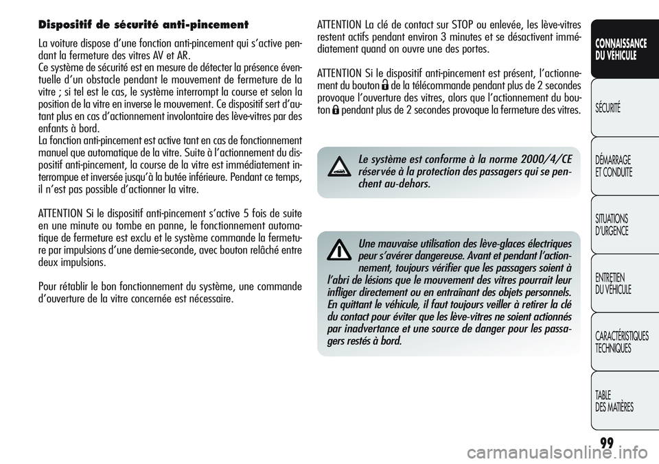 Alfa Romeo Giulietta 2012  Notice dentretien (in French) 99
CONNAISSANCE
DU VÉHICULE
SÉCURITÉ
DÉMARRAGE
ET CONDUITE
SITUATIONS 
D’URGENCE
ENTRETIEN
DU VÉHICULE
CARACTÉRISTIQUES
TECHNIQUES
TABLE
DES MATIÈRES
ATTENTION La clé de contact sur STOP ou 