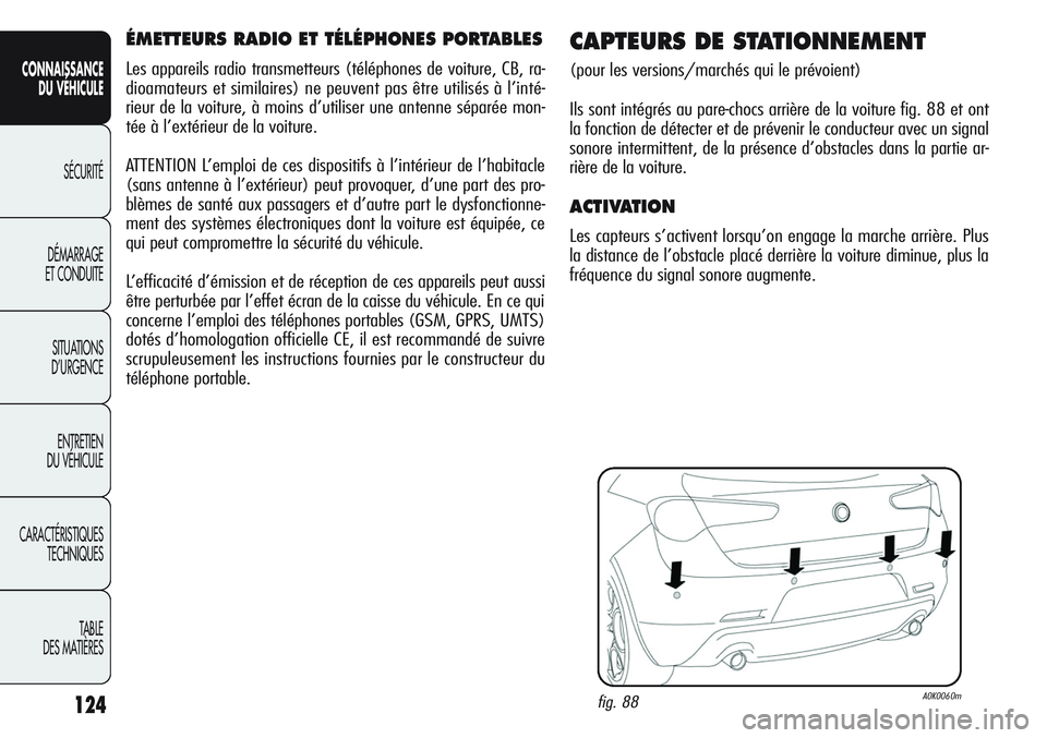 Alfa Romeo Giulietta 2012  Notice dentretien (in French) 124
CONNAISSANCE
DU VÉHICULE
SÉCURITÉ
DÉMARRAGE
ET CONDUITE
SITUATIONS 
D’URGENCE
ENTRETIEN
DU VÉHICULE
CARACTÉRISTIQUES
TECHNIQUES
TABLE
DES MATIÈRES
ÉMETTEURS RADIO ET TÉLÉPHONES PORTABL