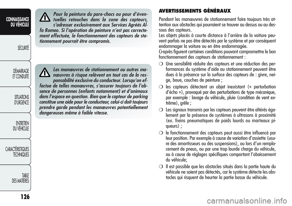 Alfa Romeo Giulietta 2012 Notice dentretien (in French) 126
CONNAISSANCE
DU VÉHICULE
SÉCURITÉ
DÉMARRAGE
ET CONDUITE
SITUATIONS
D’URGENCE
ENTRETIEN
DU VÉHICULE
CARACTÉRISTIQUES
TECHNIQUES
TABLE
DES MATIÈRES
Les manœuvres de stationnement ou autre Alfa Romeo Giulietta 2012 Notice dentretien (in French) 126
CONNAISSANCE
DU VÉHICULE
SÉCURITÉ
DÉMARRAGE
ET CONDUITE
SITUATIONS
D’URGENCE
ENTRETIEN
DU VÉHICULE
CARACTÉRISTIQUES
TECHNIQUES
TABLE
DES MATIÈRES
Les manœuvres de stationnement ou autre