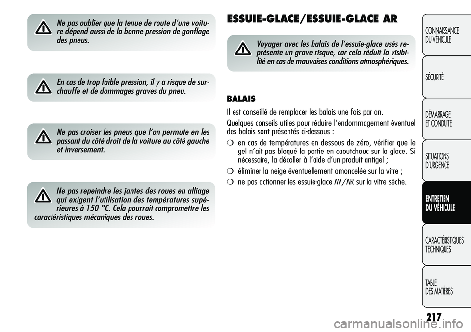 Alfa Romeo Giulietta 2012  Notice dentretien (in French) 217
CONNAISSANCE
DU VÉHICULE
SÉCURITÉ
DÉMARRAGE
ET CONDUITE
SITUATIONS 
D’URGENCE
ENTRETIEN
DU VÉHICULE
CARACTÉRISTIQUES
TECHNIQUES
TABLE
DES MATIÈRES
Ne pas oublier que la tenue de route d