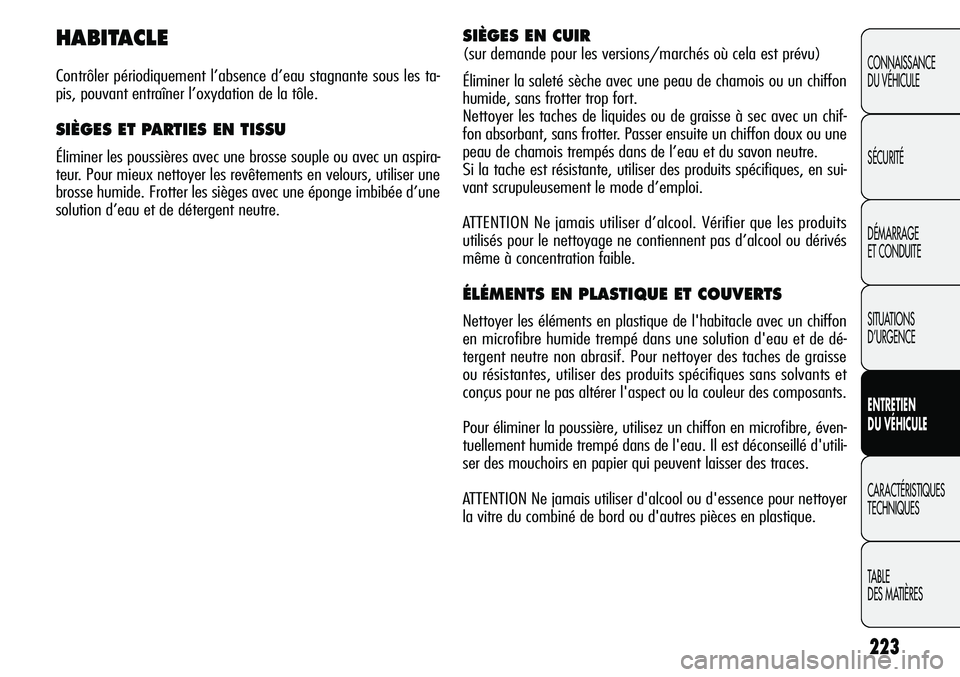 Alfa Romeo Giulietta 2012  Notice dentretien (in French) 223
CONNAISSANCE
DU VÉHICULE
SÉCURITÉ
DÉMARRAGE
ET CONDUITE
SITUATIONS 
D’URGENCE
ENTRETIEN
DU VÉHICULE
CARACTÉRISTIQUES
TECHNIQUES
TABLE
DES MATIÈRES
HABITACLE
Contrôler périodiquement l