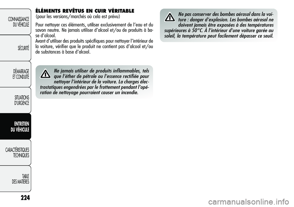 Alfa Romeo Giulietta 2012  Notice dentretien (in French) 224
CONNAISSANCE
DU VÉHICULE
SÉCURITÉ
DÉMARRAGE
ET CONDUITE
SITUATIONS 
D’URGENCE
ENTRETIEN
DU VÉHICULE
CARACTÉRISTIQUES
TECHNIQUES
TABLE
DES MATIÈRES
Ne jamais utiliser de produits inflammab