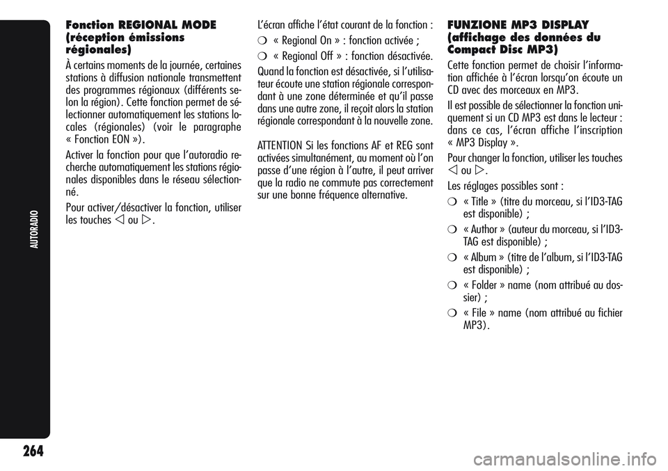 Alfa Romeo Giulietta 2012  Notice dentretien (in French) Fonction REGIONAL MODE
(réception émissions
régionales)
À certains moments de la journée, certaines
stations à diffusion nationale transmettent
des programmes régionaux (différents se-
lon la 
