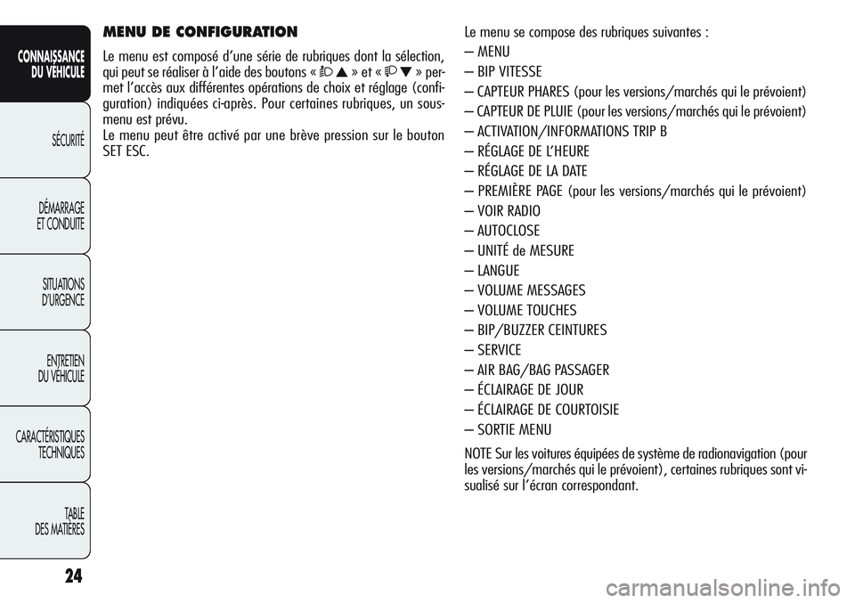 Alfa Romeo Giulietta 2012 Notice dentretien (in French) 24
CONNAISSANCE
DU VÉHICULE
SÉCURITÉ
DÉMARRAGE
ET CONDUITE
SITUATIONS
D’URGENCE
ENTRETIEN
DU VÉHICULE
CARACTÉRISTIQUES
TECHNIQUES
TABLE
DES MATIÈRES
Le menu se compose des rubriques suivante Alfa Romeo Giulietta 2012 Notice dentretien (in French) 24
CONNAISSANCE
DU VÉHICULE
SÉCURITÉ
DÉMARRAGE
ET CONDUITE
SITUATIONS
D’URGENCE
ENTRETIEN
DU VÉHICULE
CARACTÉRISTIQUES
TECHNIQUES
TABLE
DES MATIÈRES
Le menu se compose des rubriques suivante