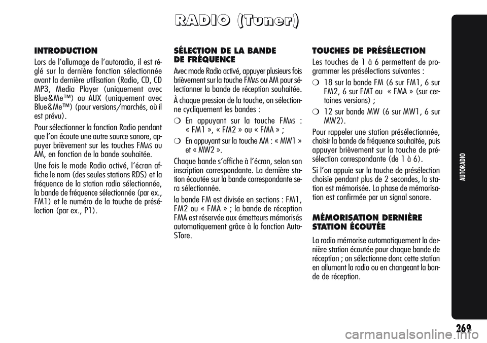 Alfa Romeo Giulietta 2012  Notice dentretien (in French) 269
AUTORADIO
R R
A A
D D
I I
O O
( (
T T
u u
n n
e e
r r
) )
INTRODUCTION
Lors de l’allumage de l’autoradio, il est ré-
glé sur la dernière fonction sélectionnée
avant la dernière utilisati