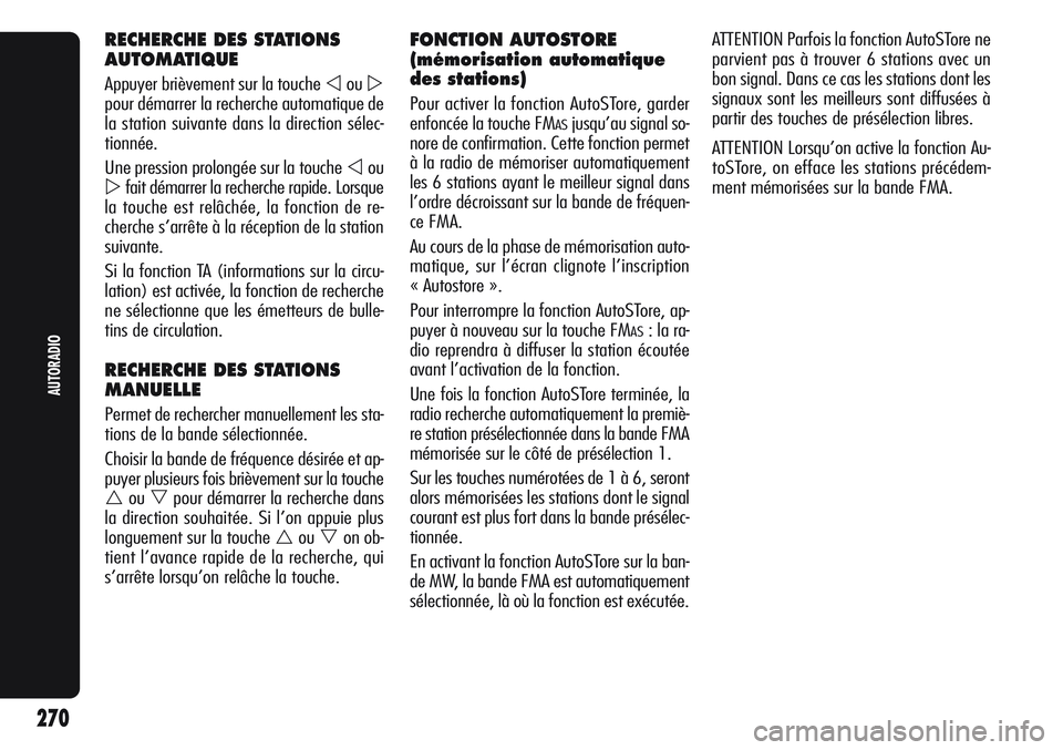 Alfa Romeo Giulietta 2012  Notice dentretien (in French) RECHERCHE DES STATIONS
AUTOMATIQUE
Appuyer brièvement sur la touche ou
pour démarrer la recherche automatique de
la station suivante dans la direction sélec-
tionnée.
Une pression prolongée sur