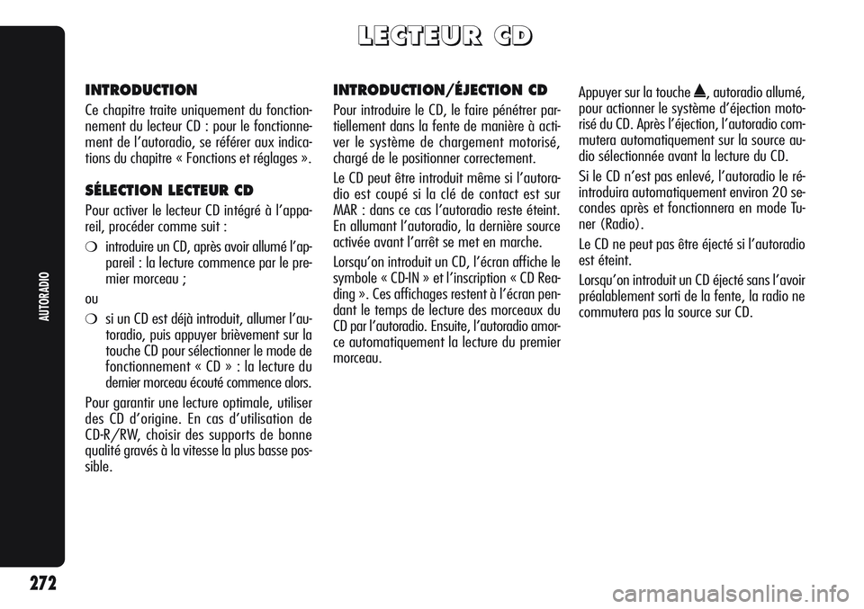 Alfa Romeo Giulietta 2012  Notice dentretien (in French) L L
E E
C C
T T
E E
U U
R R
C C
D D
INTRODUCTION
Ce chapitre traite uniquement du fonction-
nement du lecteur CD : pour le fonctionne-
ment de l’autoradio, se référer aux indica-
tions du chapitre