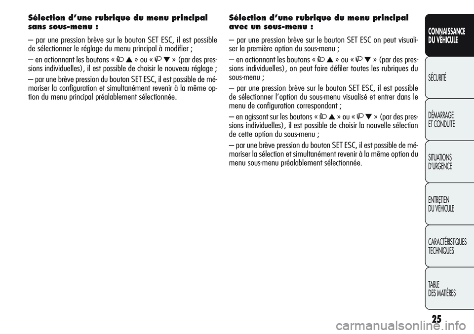 Alfa Romeo Giulietta 2012 Notice dentretien (in French) 25
CONNAISSANCE
DU VÉHICULE
SÉCURITÉ
DÉMARRAGE
ET CONDUITE
SITUATIONS
D’URGENCE
ENTRETIEN
DU VÉHICULE
CARACTÉRISTIQUES
TECHNIQUES
TABLE
DES MATIÈRES
Sélection d’une rubrique du menu princ Alfa Romeo Giulietta 2012 Notice dentretien (in French) 25
CONNAISSANCE
DU VÉHICULE
SÉCURITÉ
DÉMARRAGE
ET CONDUITE
SITUATIONS
D’URGENCE
ENTRETIEN
DU VÉHICULE
CARACTÉRISTIQUES
TECHNIQUES
TABLE
DES MATIÈRES
Sélection d’une rubrique du menu princ