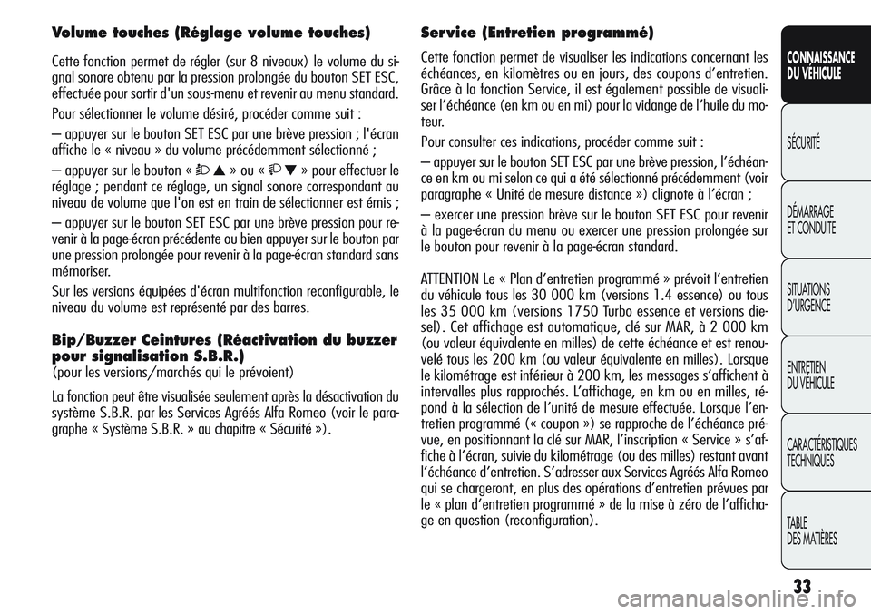 Alfa Romeo Giulietta 2012 Notice dentretien (in French) 33
CONNAISSANCE
DU VÉHICULE
SÉCURITÉ
DÉMARRAGE
ET CONDUITE
SITUATIONS
D’URGENCE
ENTRETIEN
DU VÉHICULE
CARACTÉRISTIQUES
TECHNIQUES
TABLE
DES MATIÈRES
Volume touches (Réglage volume touches) Alfa Romeo Giulietta 2012 Notice dentretien (in French) 33
CONNAISSANCE
DU VÉHICULE
SÉCURITÉ
DÉMARRAGE
ET CONDUITE
SITUATIONS
D’URGENCE
ENTRETIEN
DU VÉHICULE
CARACTÉRISTIQUES
TECHNIQUES
TABLE
DES MATIÈRES
Volume touches (Réglage volume touches)
