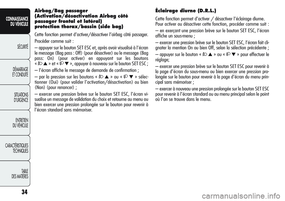 Alfa Romeo Giulietta 2012 Notice dentretien (in French) 34
CONNAISSANCE
DU VÉHICULE
SÉCURITÉ
DÉMARRAGE
ET CONDUITE
SITUATIONS
D’URGENCE
ENTRETIEN
DU VÉHICULE
CARACTÉRISTIQUES
TECHNIQUES
TABLE
DES MATIÈRES
Airbag/Bag passager
(Activation/désacti Alfa Romeo Giulietta 2012 Notice dentretien (in French) 34
CONNAISSANCE
DU VÉHICULE
SÉCURITÉ
DÉMARRAGE
ET CONDUITE
SITUATIONS
D’URGENCE
ENTRETIEN
DU VÉHICULE
CARACTÉRISTIQUES
TECHNIQUES
TABLE
DES MATIÈRES
Airbag/Bag passager
(Activation/désacti