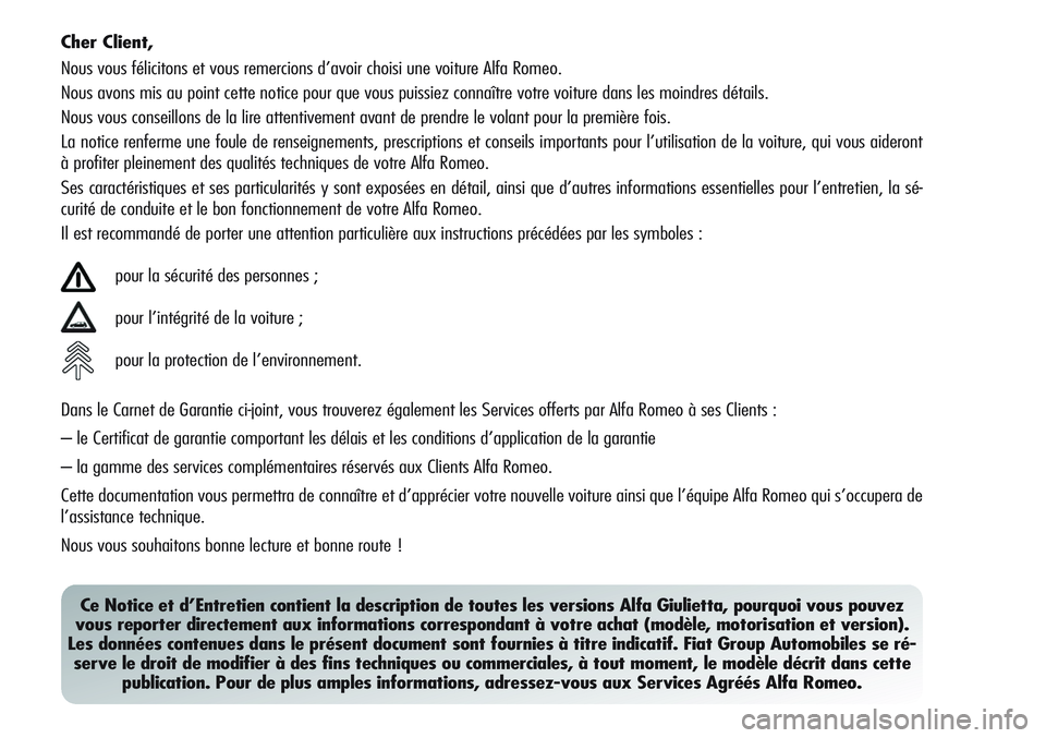 Alfa Romeo Giulietta 2012 Notice dentretien (in French) Cher Client,
Nous vous félicitons et vous remercions d’avoir choisi une voiture Alfa Romeo.
Nous avons mis au point cette notice pour que vous puissiez connaître votre voiture dans les moindres d Alfa Romeo Giulietta 2012 Notice dentretien (in French) Cher Client,
Nous vous félicitons et vous remercions d’avoir choisi une voiture Alfa Romeo.
Nous avons mis au point cette notice pour que vous puissiez connaître votre voiture dans les moindres d