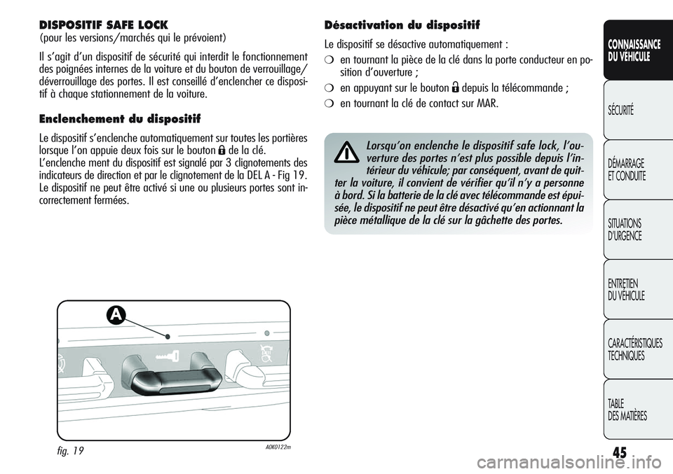 Alfa Romeo Giulietta 2012 Notice dentretien (in French) 45
CONNAISSANCE
DU VÉHICULE
SÉCURITÉ
DÉMARRAGE
ET CONDUITE
SITUATIONS
D’URGENCE
ENTRETIEN
DU VÉHICULE
CARACTÉRISTIQUES
TECHNIQUES
TABLE
DES MATIÈRES
DISPOSITIF SAFE LOCK
(pour les versions/ Alfa Romeo Giulietta 2012 Notice dentretien (in French) 45
CONNAISSANCE
DU VÉHICULE
SÉCURITÉ
DÉMARRAGE
ET CONDUITE
SITUATIONS
D’URGENCE
ENTRETIEN
DU VÉHICULE
CARACTÉRISTIQUES
TECHNIQUES
TABLE
DES MATIÈRES
DISPOSITIF SAFE LOCK
(pour les versions/
