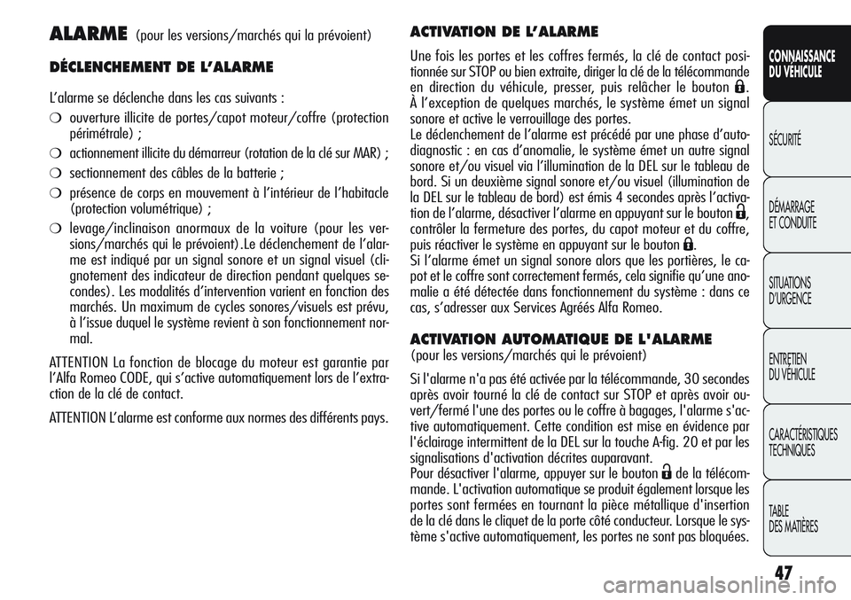 Alfa Romeo Giulietta 2012 Notice dentretien (in French) 47
CONNAISSANCE
DU VÉHICULE
SÉCURITÉ
DÉMARRAGE
ET CONDUITE
SITUATIONS
D’URGENCE
ENTRETIEN
DU VÉHICULE
CARACTÉRISTIQUES
TECHNIQUES
TABLE
DES MATIÈRES
ALARME(pour les versions/marchés qui la Alfa Romeo Giulietta 2012 Notice dentretien (in French) 47
CONNAISSANCE
DU VÉHICULE
SÉCURITÉ
DÉMARRAGE
ET CONDUITE
SITUATIONS
D’URGENCE
ENTRETIEN
DU VÉHICULE
CARACTÉRISTIQUES
TECHNIQUES
TABLE
DES MATIÈRES
ALARME(pour les versions/marchés qui la