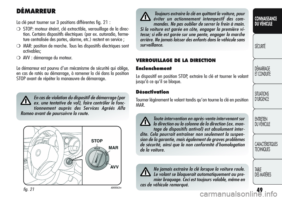 Alfa Romeo Giulietta 2012 Notice dentretien (in French) 49
CONNAISSANCE
DU VÉHICULE
SÉCURITÉ
DÉMARRAGE
ET CONDUITE
SITUATIONS
D’URGENCE
ENTRETIEN
DU VÉHICULE
CARACTÉRISTIQUES
TECHNIQUES
TABLE
DES MATIÈRES
DÉMARREUR
La clé peut tourner sur 3 pos Alfa Romeo Giulietta 2012 Notice dentretien (in French) 49
CONNAISSANCE
DU VÉHICULE
SÉCURITÉ
DÉMARRAGE
ET CONDUITE
SITUATIONS
D’URGENCE
ENTRETIEN
DU VÉHICULE
CARACTÉRISTIQUES
TECHNIQUES
TABLE
DES MATIÈRES
DÉMARREUR
La clé peut tourner sur 3 pos