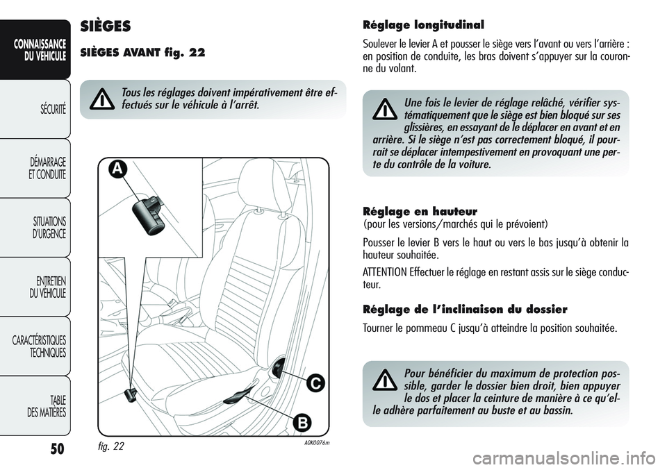 Alfa Romeo Giulietta 2012 Notice dentretien (in French) 50
CONNAISSANCE
DU VÉHICULE
SÉCURITÉ
DÉMARRAGE
ET CONDUITE
SITUATIONS
D’URGENCE
ENTRETIEN
DU VÉHICULE
CARACTÉRISTIQUES
TECHNIQUES
TABLE
DES MATIÈRES
Réglage en hauteur
(pour les versions/m Alfa Romeo Giulietta 2012 Notice dentretien (in French) 50
CONNAISSANCE
DU VÉHICULE
SÉCURITÉ
DÉMARRAGE
ET CONDUITE
SITUATIONS
D’URGENCE
ENTRETIEN
DU VÉHICULE
CARACTÉRISTIQUES
TECHNIQUES
TABLE
DES MATIÈRES
Réglage en hauteur
(pour les versions/m