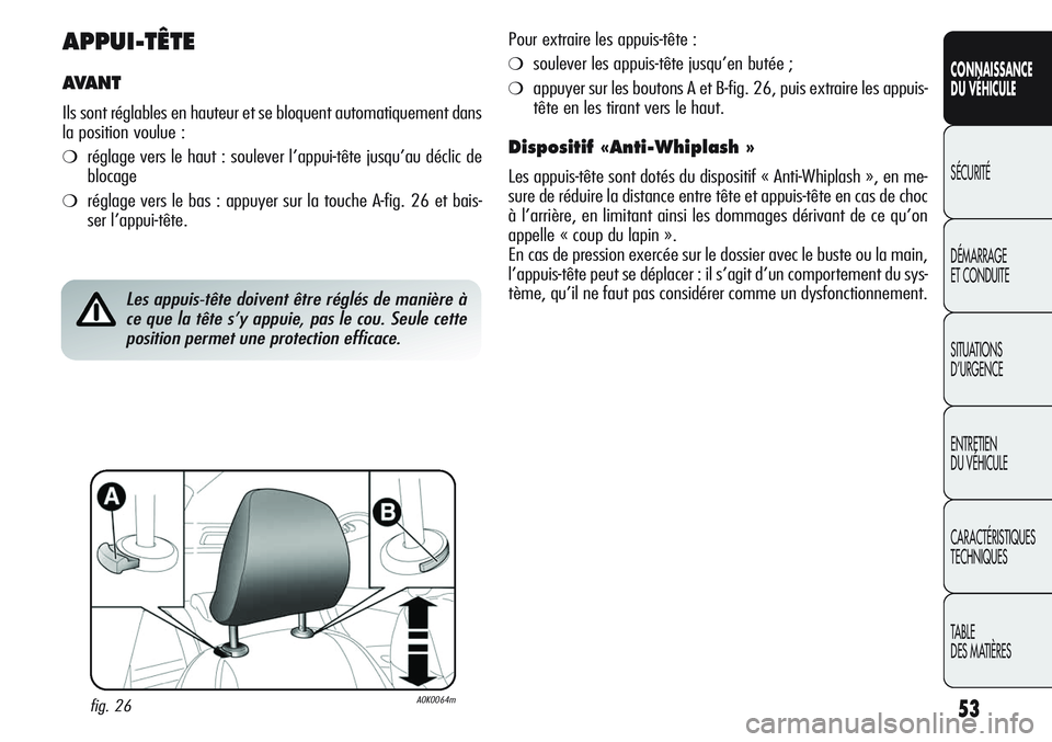 Alfa Romeo Giulietta 2012 Notice dentretien (in French) 53
CONNAISSANCE
DU VÉHICULE
SÉCURITÉ
DÉMARRAGE
ET CONDUITE
SITUATIONS
D’URGENCE
ENTRETIEN
DU VÉHICULE
CARACTÉRISTIQUES
TECHNIQUES
TABLE
DES MATIÈRES
APPUI-TÊTE
AVA N T
Ils sont réglables Alfa Romeo Giulietta 2012 Notice dentretien (in French) 53
CONNAISSANCE
DU VÉHICULE
SÉCURITÉ
DÉMARRAGE
ET CONDUITE
SITUATIONS
D’URGENCE
ENTRETIEN
DU VÉHICULE
CARACTÉRISTIQUES
TECHNIQUES
TABLE
DES MATIÈRES
APPUI-TÊTE
AVA N T
Ils sont réglables