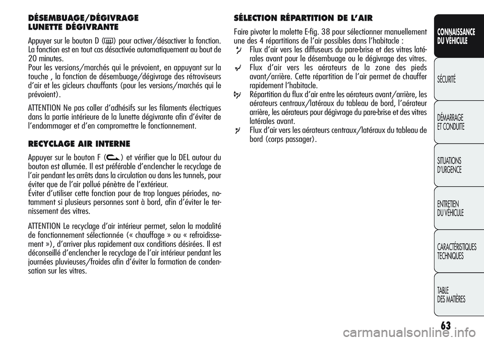 Alfa Romeo Giulietta 2012 Notice dentretien (in French) 63
CONNAISSANCE
DU VÉHICULE
SÉCURITÉ
DÉMARRAGE
ET CONDUITE
SITUATIONS
D’URGENCE
ENTRETIEN
DU VÉHICULE
CARACTÉRISTIQUES
TECHNIQUES
TABLE
DES MATIÈRES
DÉSEMBUAGE/DÉGIVRAGE
LUNETTE DÉGIVRANT Alfa Romeo Giulietta 2012 Notice dentretien (in French) 63
CONNAISSANCE
DU VÉHICULE
SÉCURITÉ
DÉMARRAGE
ET CONDUITE
SITUATIONS
D’URGENCE
ENTRETIEN
DU VÉHICULE
CARACTÉRISTIQUES
TECHNIQUES
TABLE
DES MATIÈRES
DÉSEMBUAGE/DÉGIVRAGE
LUNETTE DÉGIVRANT