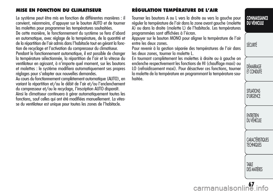 Alfa Romeo Giulietta 2012 Notice dentretien (in French) 67
CONNAISSANCE
DU VÉHICULE
SÉCURITÉ
DÉMARRAGE
ET CONDUITE
SITUATIONS
D’URGENCE
ENTRETIEN
DU VÉHICULE
CARACTÉRISTIQUES
TECHNIQUES
TABLE
DES MATIÈRES
RÉGULATION TEMPÉRATURE DE L’AIR
Tourn Alfa Romeo Giulietta 2012 Notice dentretien (in French) 67
CONNAISSANCE
DU VÉHICULE
SÉCURITÉ
DÉMARRAGE
ET CONDUITE
SITUATIONS
D’URGENCE
ENTRETIEN
DU VÉHICULE
CARACTÉRISTIQUES
TECHNIQUES
TABLE
DES MATIÈRES
RÉGULATION TEMPÉRATURE DE L’AIR
Tourn
