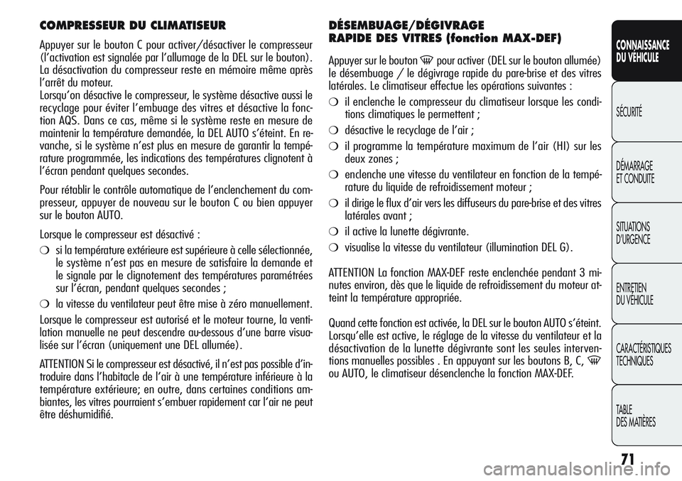 Alfa Romeo Giulietta 2012 Notice dentretien (in French) 71
CONNAISSANCE
DU VÉHICULE
SÉCURITÉ
DÉMARRAGE
ET CONDUITE
SITUATIONS
D’URGENCE
ENTRETIEN
DU VÉHICULE
CARACTÉRISTIQUES
TECHNIQUES
TABLE
DES MATIÈRES
COMPRESSEUR DU CLIMATISEUR
Appuyer sur le Alfa Romeo Giulietta 2012 Notice dentretien (in French) 71
CONNAISSANCE
DU VÉHICULE
SÉCURITÉ
DÉMARRAGE
ET CONDUITE
SITUATIONS
D’URGENCE
ENTRETIEN
DU VÉHICULE
CARACTÉRISTIQUES
TECHNIQUES
TABLE
DES MATIÈRES
COMPRESSEUR DU CLIMATISEUR
Appuyer sur le