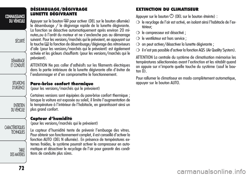 Alfa Romeo Giulietta 2012 Notice dentretien (in French) 72
CONNAISSANCE
DU VÉHICULE
SÉCURITÉ
DÉMARRAGE
ET CONDUITE
SITUATIONS
D’URGENCE
ENTRETIEN
DU VÉHICULE
CARACTÉRISTIQUES
TECHNIQUES
TABLE
DES MATIÈRES
DÉSEMBUAGE/DÉGIVRAGE
LUNETTE DÉGIVRANT Alfa Romeo Giulietta 2012 Notice dentretien (in French) 72
CONNAISSANCE
DU VÉHICULE
SÉCURITÉ
DÉMARRAGE
ET CONDUITE
SITUATIONS
D’URGENCE
ENTRETIEN
DU VÉHICULE
CARACTÉRISTIQUES
TECHNIQUES
TABLE
DES MATIÈRES
DÉSEMBUAGE/DÉGIVRAGE
LUNETTE DÉGIVRANT