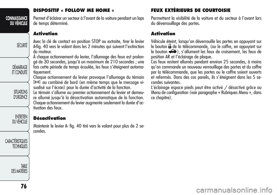 Alfa Romeo Giulietta 2012 Notice dentretien (in French) 76
CONNAISSANCE
DU VÉHICULE
SÉCURITÉ
DÉMARRAGE
ET CONDUITE
SITUATIONS
D’URGENCE
ENTRETIEN
DU VÉHICULE
CARACTÉRISTIQUES
TECHNIQUES
TABLE
DES MATIÈRES
FEUX EXTÉRIEURS DE COURTOISIE
Permettent Alfa Romeo Giulietta 2012 Notice dentretien (in French) 76
CONNAISSANCE
DU VÉHICULE
SÉCURITÉ
DÉMARRAGE
ET CONDUITE
SITUATIONS
D’URGENCE
ENTRETIEN
DU VÉHICULE
CARACTÉRISTIQUES
TECHNIQUES
TABLE
DES MATIÈRES
FEUX EXTÉRIEURS DE COURTOISIE
Permettent