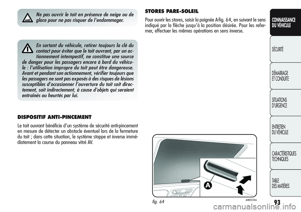 Alfa Romeo Giulietta 2012  Notice dentretien (in French) 93
CONNAISSANCE
DU VÉHICULE
SÉCURITÉ
DÉMARRAGE
ET CONDUITE
SITUATIONS 
D’URGENCE
ENTRETIEN
DU VÉHICULE
CARACTÉRISTIQUES
TECHNIQUES
TABLE
DES MATIÈRESEn sortant du véhicule, retirer toujours 