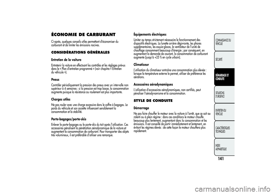 Alfa Romeo Giulietta 2013  Notice dentretien (in French) ÉCONOMIE DE CARBURANTCi-après, quelques conseils utiles permettant d'économiser du
carburant et de limiter les émissions nocives.CONSIDÉRATIONS GÉNÉRALESEntretien de la voiture
Entretenir l