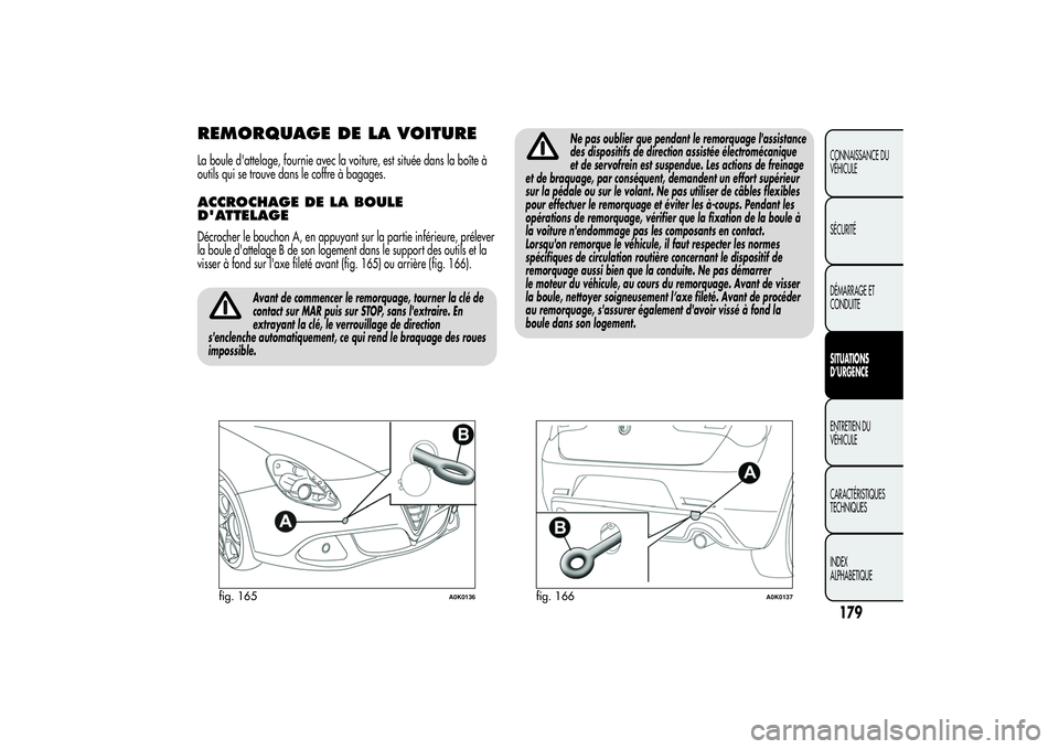 Alfa Romeo Giulietta 2013 Notice dentretien (in French) REMORQUAGE DE LA VOITURELa boule d'attelage, fournie avec la voiture, est située dans la boîte à
outils qui se trouve dans le coffre à bagages.ACCROCHAGE DE LA BOULE
D'ATTELAGEDécrocher l Alfa Romeo Giulietta 2013 Notice dentretien (in French) REMORQUAGE DE LA VOITURELa boule d'attelage, fournie avec la voiture, est située dans la boîte à
outils qui se trouve dans le coffre à bagages.ACCROCHAGE DE LA BOULE
D'ATTELAGEDécrocher l