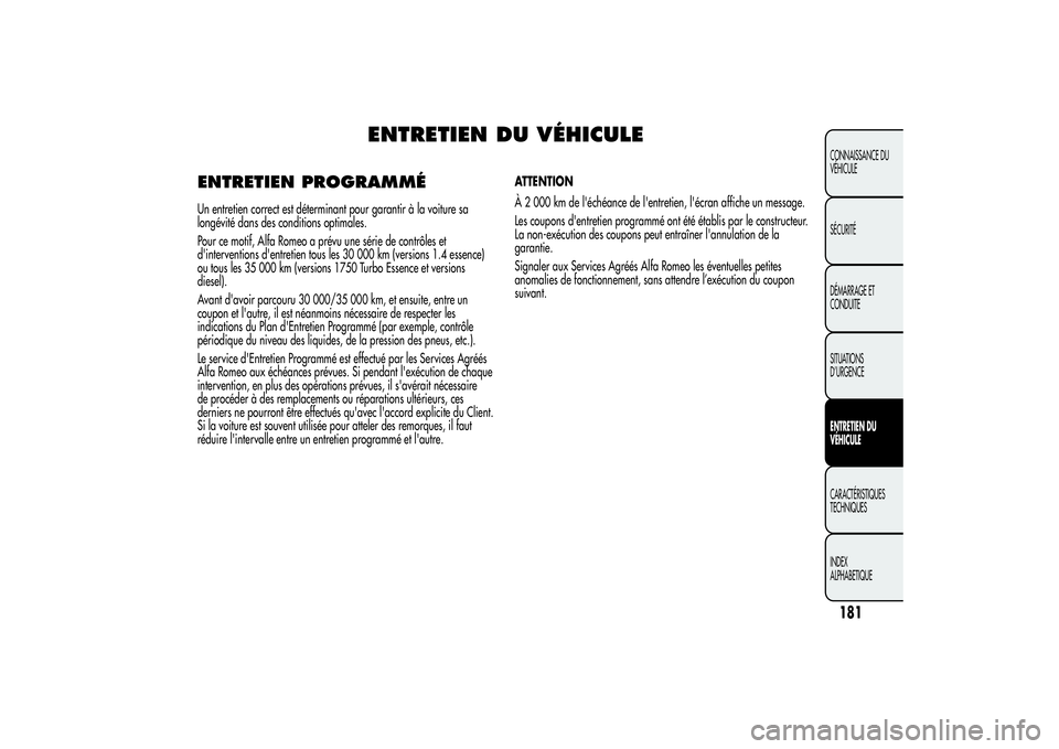 Alfa Romeo Giulietta 2013  Notice dentretien (in French) ENTRETIEN DU VÉHICULE
ENTRETIEN PROGRAMMÉUn entretien correct est déterminant pour garantir à la voiture sa
longévité dans des conditions optimales.
Pour ce motif, Alfa Romeo a prévu une série