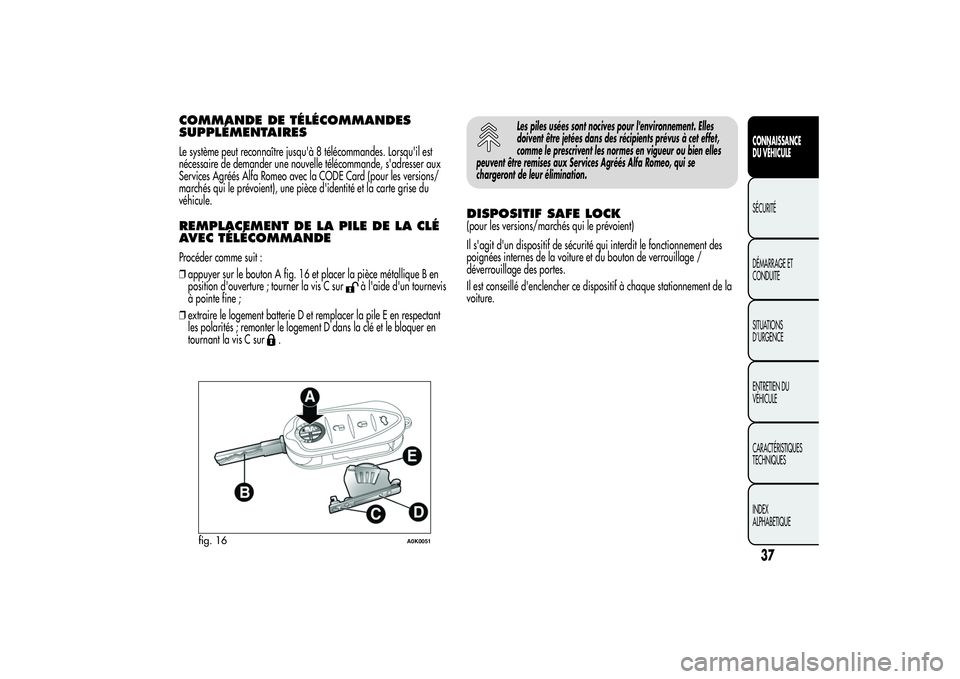 Alfa Romeo Giulietta 2013  Notice dentretien (in French) COMMANDE DE TÉLÉCOMMANDES
SUPPLÉMENTAIRESLe système peut reconnaître jusqu'à 8 télécommandes. Lorsqu'il est
nécessaire de demander une nouvelle télécommande, s'adresser aux
Serv Alfa Romeo Giulietta 2013  Notice dentretien (in French) COMMANDE DE TÉLÉCOMMANDES
SUPPLÉMENTAIRESLe système peut reconnaître jusqu'à 8 télécommandes. Lorsqu'il est
nécessaire de demander une nouvelle télécommande, s'adresser aux
Serv