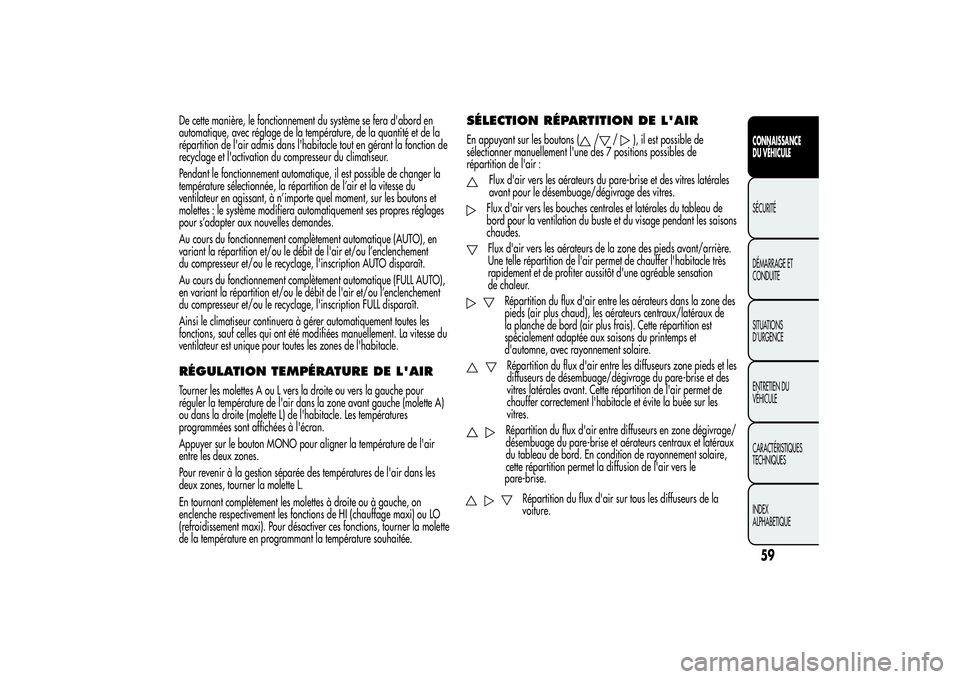 Alfa Romeo Giulietta 2013  Notice dentretien (in French) De cette manière, le fonctionnement du système se fera d'abord en
automatique, avec réglage de la température, de la quantité et de la
répartition de l'air admis dans l'habitacle tou