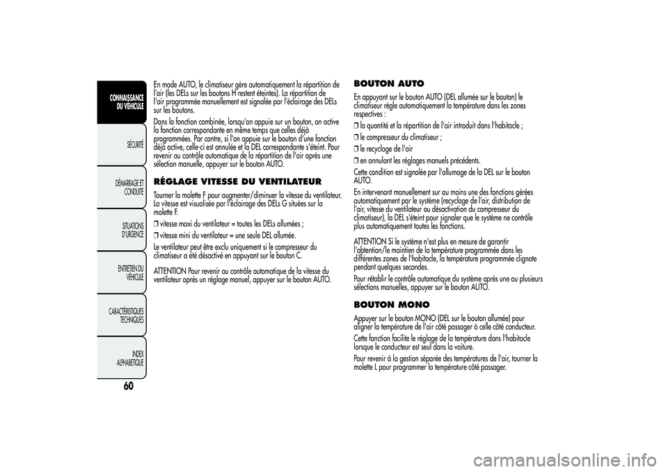 Alfa Romeo Giulietta 2013 Notice dentretien (in French) En mode AUTO, le climatiseur gère automatiquement la répartition de
l’air (les DELs sur les boutons H restent éteintes). La répartition de
l'air programmée manuellement est signalée par l Alfa Romeo Giulietta 2013 Notice dentretien (in French) En mode AUTO, le climatiseur gère automatiquement la répartition de
l’air (les DELs sur les boutons H restent éteintes). La répartition de
l'air programmée manuellement est signalée par l