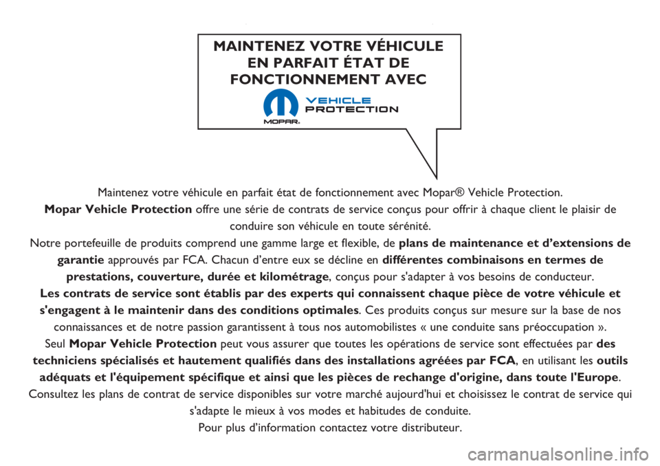 Alfa Romeo Giulietta 2021  Notice dentretien (in French) Maintenez votre véhicule en parfait état de fonctionnement avec Mopar® Vehicle Protection.
Mopar Vehicle Protection offre une série de contrats de service conçus pour offrir à chaque client le p