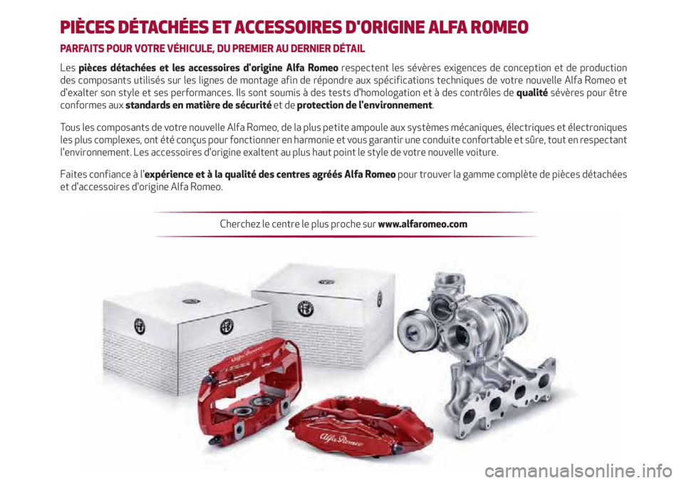 Alfa Romeo Giulietta 2021  Notice dentretien (in French) PIÈCES DÉTACHÉES ET ACCESSOIRES D'ORIGINE ALFA ROMEO
PARFAITS POUR VOTRE VÉHICULE, DU PREMIER AU DERNIER DÉTAIL
Les pièces détachées et les accessoires d'origine Alfa Romeo respectent 
