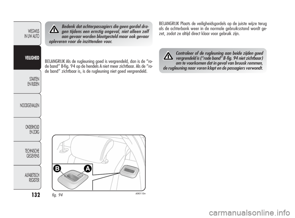 Alfa Romeo Giulietta 2010 Instructieboek (in Dutch) 132
WEGWIJS
IN UW AUTO
VEILIGHEID
STARTEN
EN RIJDEN
NOODGEVALLEN
ONDERHOUD
EN ZORG
TECHNISCHE
GEGEVENS
ALFABETISCH
REGISTER
Bedenk dat achterpassagiers die geen gordel dra-
gen tijdens een ernsti Alfa Romeo Giulietta 2010 Instructieboek (in Dutch) 132
WEGWIJS
IN UW AUTO
VEILIGHEID
STARTEN
EN RIJDEN
NOODGEVALLEN
ONDERHOUD
EN ZORG
TECHNISCHE
GEGEVENS
ALFABETISCH
REGISTER
Bedenk dat achterpassagiers die geen gordel dra-
gen tijdens een ernsti