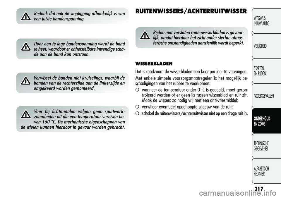 Alfa Romeo Giulietta 2011 Instructieboek (in Dutch) 217
WEGWIJS
IN UW AUTO
VEILIGHEID
STARTEN
EN RIJDEN
NOODGEVALLEN
ONDERHOUD
EN ZORG
TECHNISCHE
GEGEVENSI
ALFABETISCH
REGISTER
Bedenk dat ook de wegligging afhankelijk is van
een juiste bandenspanning Alfa Romeo Giulietta 2011 Instructieboek (in Dutch) 217
WEGWIJS
IN UW AUTO
VEILIGHEID
STARTEN
EN RIJDEN
NOODGEVALLEN
ONDERHOUD
EN ZORG
TECHNISCHE
GEGEVENSI
ALFABETISCH
REGISTER
Bedenk dat ook de wegligging afhankelijk is van
een juiste bandenspanning