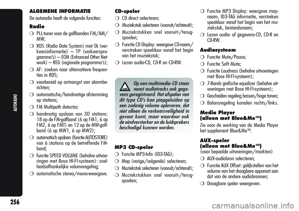 Alfa Romeo Giulietta 2011  Instructieboek (in Dutch) ALGEMENE INFORMATIE
De autoradio heeft de volgende functies:
Radio
❍PLL-tuner voor de golfbanden FM/AM/
MW;
❍RDS (Radio Data System) met TA (ver-
keersinformatie) – TP (verkeerspro-
gramma’s) 