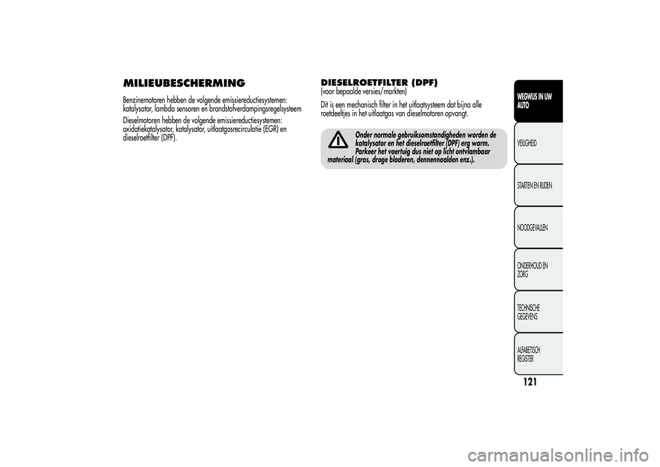 Alfa Romeo Giulietta 2013 Instructieboek (in Dutch) MILIEUBESCHERMINGBenzinemotoren hebben de volgende emissiereductiesystemen:
katalysator, lambda sensoren en brandstofverdampingsregelsysteem
Dieselmotoren hebben de volgende emissiereductiesystemen:
o Alfa Romeo Giulietta 2013 Instructieboek (in Dutch) MILIEUBESCHERMINGBenzinemotoren hebben de volgende emissiereductiesystemen:
katalysator, lambda sensoren en brandstofverdampingsregelsysteem
Dieselmotoren hebben de volgende emissiereductiesystemen:
o