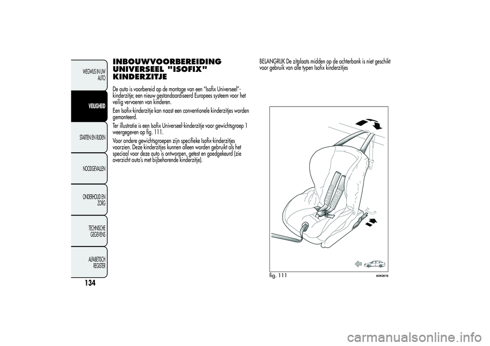 Alfa Romeo Giulietta 2013  Instructieboek (in Dutch) INBOUWVOORBEREIDING
UNIVERSEEL "ISOFIX"
KINDERZITJEDe auto is voorbereid op de montage van een “Isofix Universeel”-
kinderzitje; een nieuw gestandaardiseerd Europees systeem voor het
veili