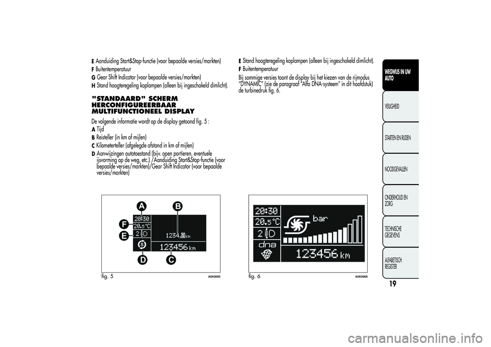 Alfa Romeo Giulietta 2013 Instructieboek (in Dutch) EAanduiding Start&Stop-functie (voor bepaalde versies/markten)FBuitentemperatuurGGear Shift Indicator (voor bepaalde versies/markten)HStand hoogteregeling koplampen (alleen bij ingeschakeld dimlicht). Alfa Romeo Giulietta 2013 Instructieboek (in Dutch) EAanduiding Start&Stop-functie (voor bepaalde versies/markten)FBuitentemperatuurGGear Shift Indicator (voor bepaalde versies/markten)HStand hoogteregeling koplampen (alleen bij ingeschakeld dimlicht).
