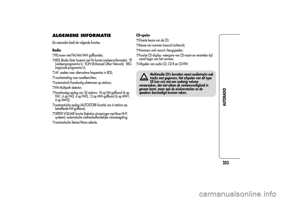 Alfa Romeo Giulietta 2013  Instructieboek (in Dutch) ALGEMENE INFORMATIEDe autoradio biedt de volgende functies:
Radio
❒PLL-tuner met FM/AM/MW golfbanden;
❒RDS (Radio Data System) met TA-functie (verkeersinformatie) - TP
(verkeersprogramma's) - 
